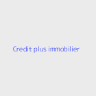 Agence immobiliere credit plus immobilier